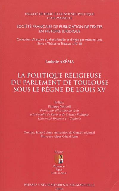 La politique religieuse du parlement de Toulouse sous le règne de Louis XV