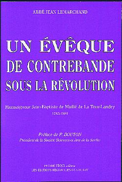 Un évêque de contrebande sous la Révolution : monseigneur Jean-Baptiste de Maillé de La Tour-Landry (1743-1804)