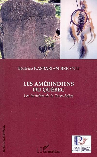 Les Amérindiens du Québec : les héritiers de la terre-mère