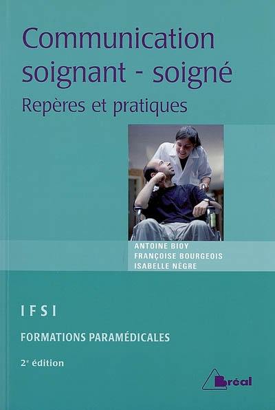 La communication entre soignant et soigné : repères et pratiques : étudiants en IFSI, formations paramédicales