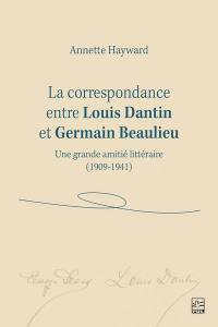 La correspondance entre Louis Dantin et Germain Beaulieu : Une grande amitié littéraire (1909-1941)