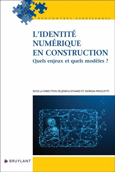 L'identité numérique en construction : quels enjeux et quels modèles ?