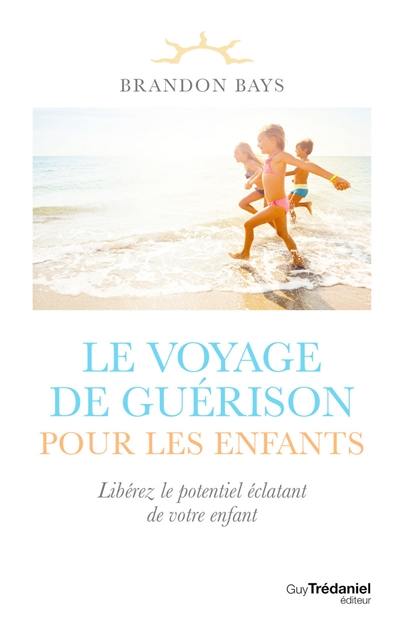 Le voyage de guérison pour les enfants : libérez le potentiel éclatant de votre enfant