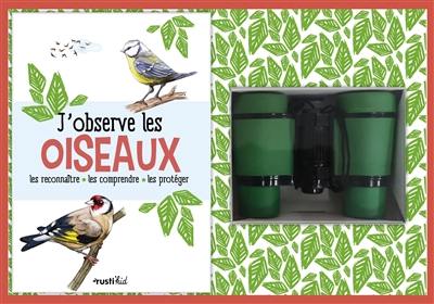 J'observe les oiseaux : les reconnaître, les comprendre, les protéger