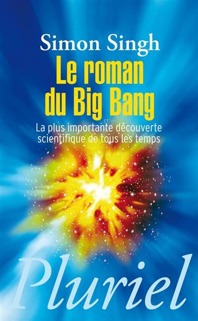 Le roman du big bang : la plus importante découverte scientifique de tous les temps