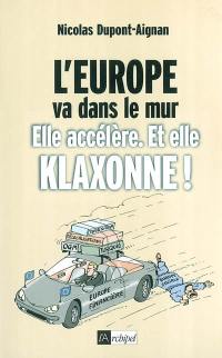 L'Europe va dans le mur : elle accélère et elle klaxonne !