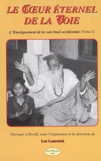 Le coeur éternel de la voie : l'enseignement de la voie baul occidentale. Vol. 1