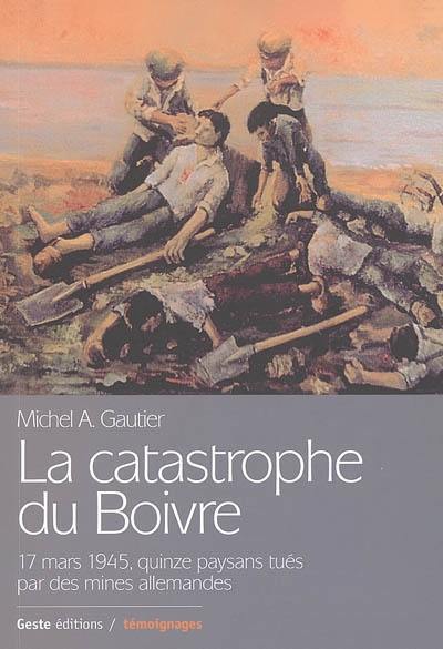 La catastrophe du Boivre, 17 mars 1945 : quinze paysans tués par des mines allemandes