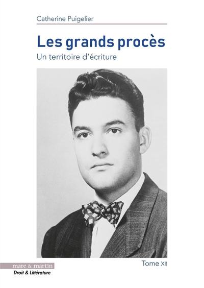 Les grands procès : un territoire d'écriture. Vol. 12