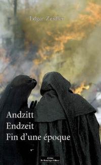 Fin d'une époque. Andzitt. Endzeit