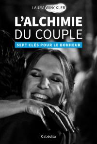 L'alchimie du couple : sept clés pour le bonheur