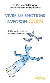 Vivre les émotions avec son corps : se libérer des soucis au quotidien