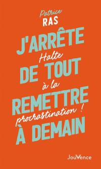 J'arrête de tout remettre à demain : halte à la procrastination !