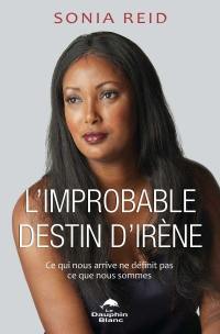 L'improbable destin d'Irène : ce qui nous arrive ne définit pas ce que nous sommes