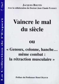 Vaincre le mal du siècle ou Genoux, colonne, hanche... même combat, la rétraction musculaire