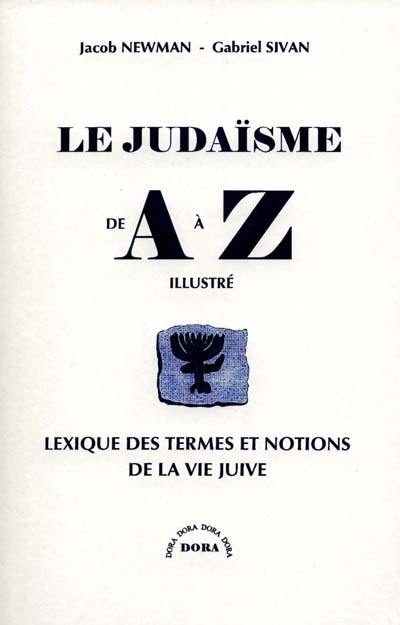 Le judaïsme de A à Z : lexique des termes et des notions de la vie juive