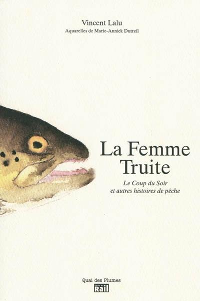 La femme truite : le coup du soir et autres histoires de pêche