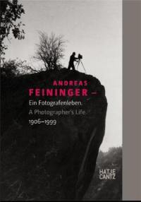 Andreas Feininger 1906-1999 A Photographer's Life