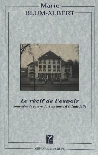 Le récif de l'espoir : souvenirs de guerre dans un home d'enfants juifs