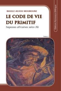 Le code de vie du primitif. Vol. 2