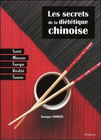 Les secrets de la diététique chinoise : santé, minceur, énergie, vitalité, saveur