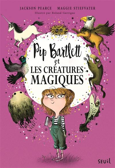 Pip Bartlett. Vol. 1. Pip Bartlett et les créatures magiques