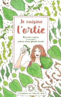 Je cuisine l'ortie : recettes faciles et sans gluten autour d'une plante locale