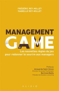 Management game. Les nouvelles règles du jeu pour redonner le sourire aux managers