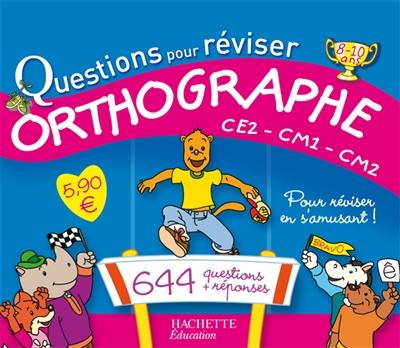 Orthographe CE2-CM1-CM2, 8-10 ans : 644 questions-réponses