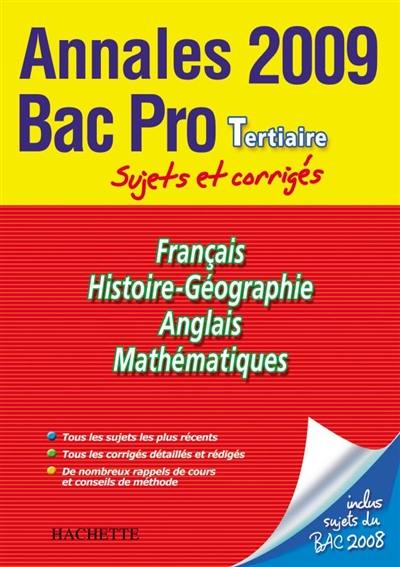 Français, histoire géographie, anglais, mathématiques, bac pro tertiaire : annales 2009, sujets et corrigés