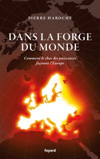 Dans la forge du monde : comment le choc des puissances façonne l'Europe