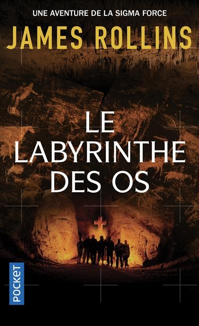 Une aventure de la Sigma Force. Le labyrinthe des os