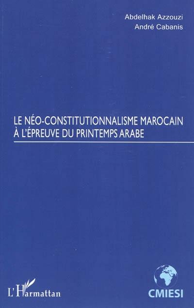 Le néo-constitutionnalisme marocain à l'épreuve du printemps arabe