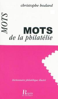 Mots de la philatélie : dictionnaire philatélique illustré