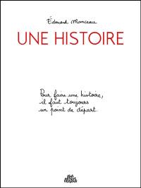 Une histoire : pour faire une histoire, il faut toujours un point de départ