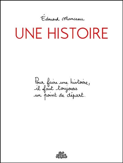 Une histoire : pour faire une histoire, il faut toujours un point de départ