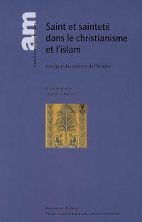 Saint et sainteté dans le christianisme et l'islam : le regard des sciences de l'homme