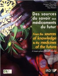 Des sources du savoir aux médicaments du futur : actes du 4e Congrès européen d'ethnopharmacologie, 11-13 mai 2000, Metz. From the sources of knowledge to the medicines of the future : proceedings of the 4th European congress on ethnopharmacology, 11-13 may, Metz