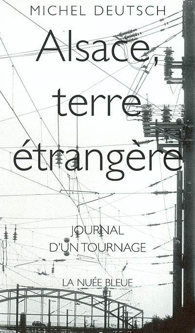 Alsace, terre étrangère : journal d'un tournage