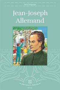 Jean-Joseph Allemand : premier fondateur d'une oeuvre de jeunesse en France