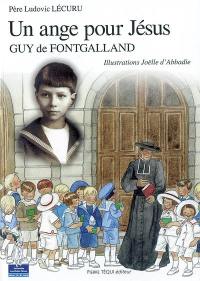 Un ange pour Jésus : Guy de Fontgalland