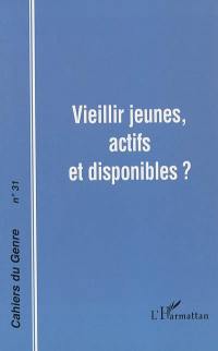 Cahiers du genre, n° 31. Vieillir jeunes, actifs et disponibles ?