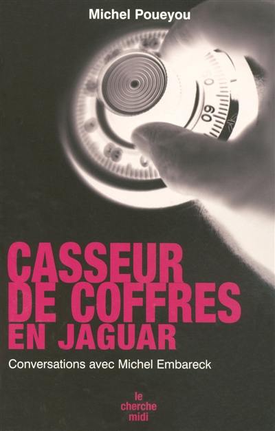 Casseur de coffres en Jaguar : conversations avec Michel Embareck