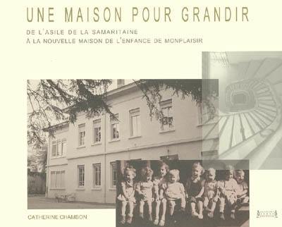 Une maison pour grandir : de l'Asile de la Samaritaine à la nouvelle Maison de l'enfance de Monplaisir