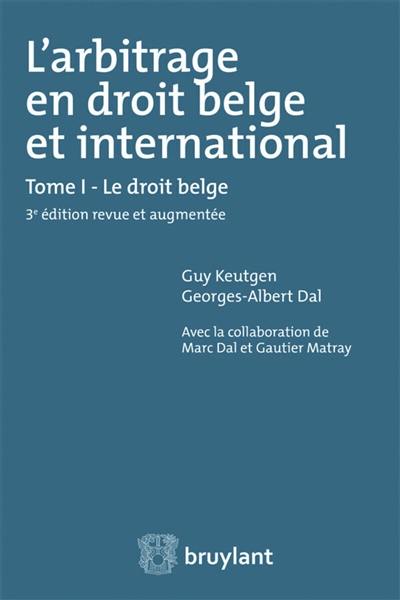 L'arbitrage en droit belge et international. Vol. 1. Le droit belge