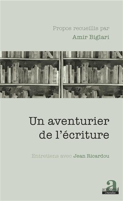 Un aventurier de l'écriture : entretiens avec Jean Ricardou