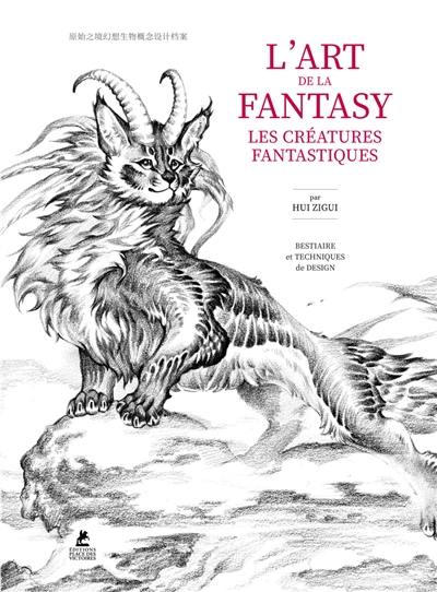 L'art de la fantasy : les créatures fantastiques : bestiaire et techniques de design