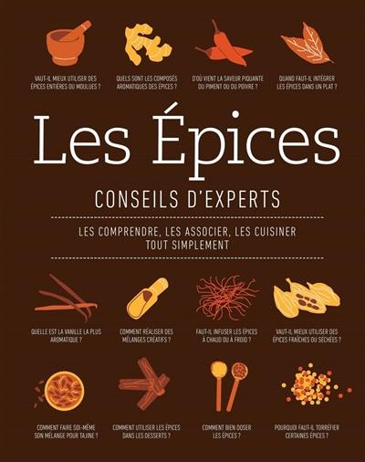 Les épices : conseils d'experts : les comprendre, les associer, les cuisiner tout simplement