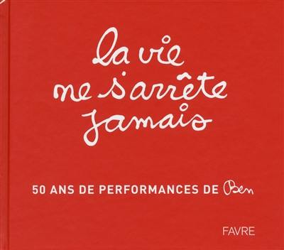 La vie ne s'arrête jamais : 50 ans de performance de Ben