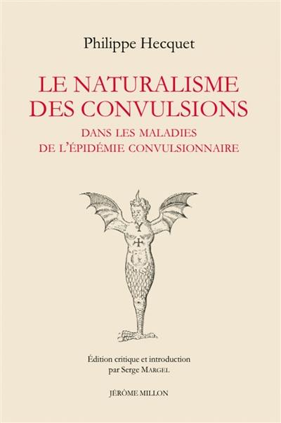 Le naturalisme des convulsions : dans les maladies de l'épidémie convulsionnaire : et autres textes